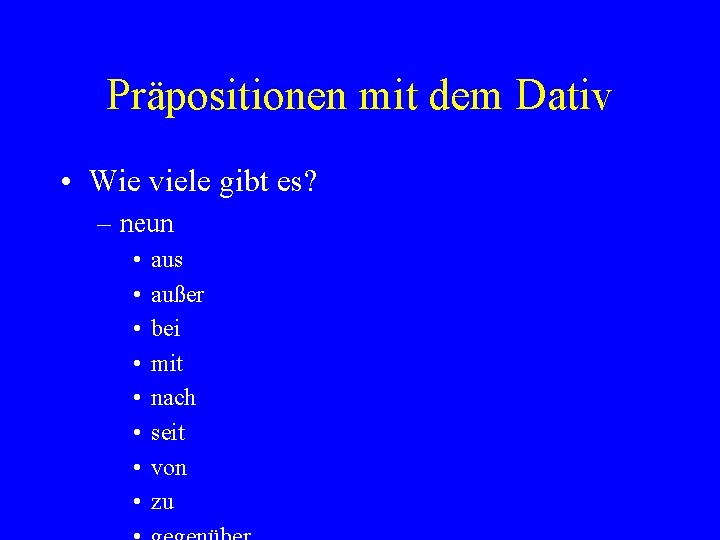 Präpositionen mit dem Dativ • Wie viele gibt es? – neun • • aus