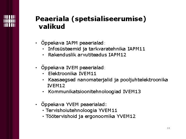 Peaeriala (spetsialiseerumise) valikud • Õppekava IAPM peaerialad: • Infosüsteemid ja tarkvaratehnika IAPM 11 •