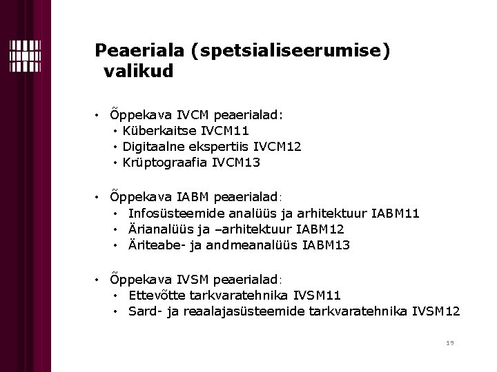 Peaeriala (spetsialiseerumise) valikud • Õppekava IVCM peaerialad: • Küberkaitse IVCM 11 • Digitaalne ekspertiis