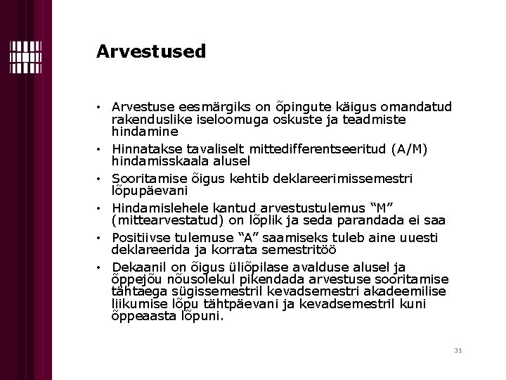 Arvestused • Arvestuse eesmärgiks on õpingute käigus omandatud rakenduslike iseloomuga oskuste ja teadmiste hindamine