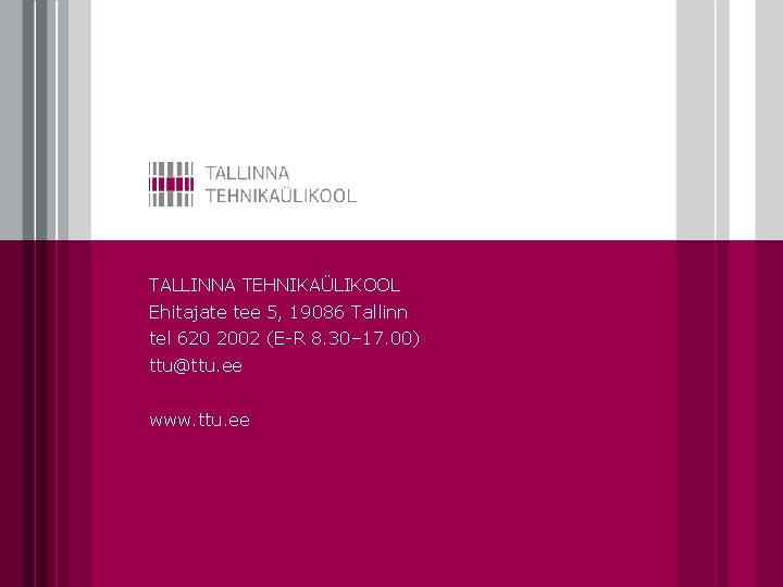 TALLINNA TEHNIKAÜLIKOOL Ehitajate tee 5, 19086 Tallinn tel 620 2002 (E-R 8. 30– 17.