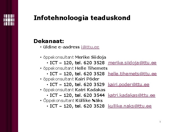 Infotehnoloogia teaduskond Dekanaat: • üldine e-aadress i@ttu. ee • õppekonsultant Merike Siidoja • ICT