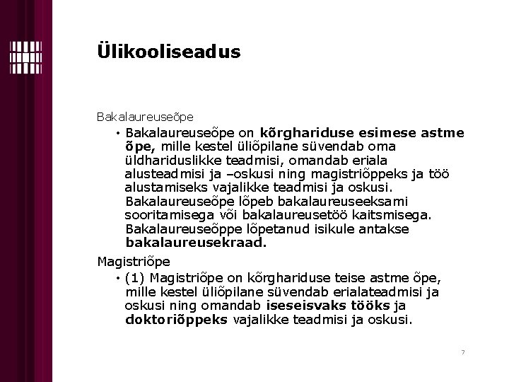 Ülikooliseadus Bakalaureuseõpe • Bakalaureuseõpe on kõrghariduse esimese astme õpe, mille kestel üliõpilane süvendab oma