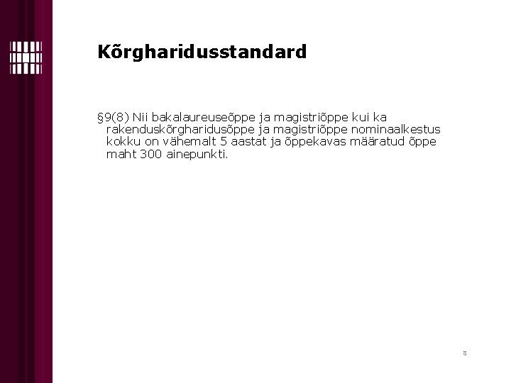 Kõrgharidusstandard § 9(8) Nii bakalaureuseõppe ja magistriõppe kui ka rakenduskõrgharidusõppe ja magistriõppe nominaalkestus kokku