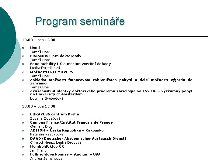 Program semináře 10. 00 – cca 12. 00 ¡ ¡ ¡ Úvod Tomáš Uher