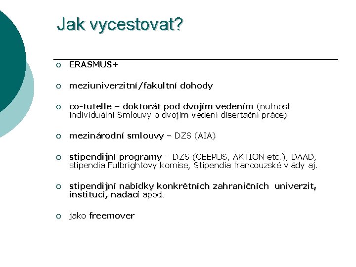 Jak vycestovat? ¡ ERASMUS+ ¡ meziuniverzitní/fakultní dohody ¡ co-tutelle – doktorát pod dvojím vedením