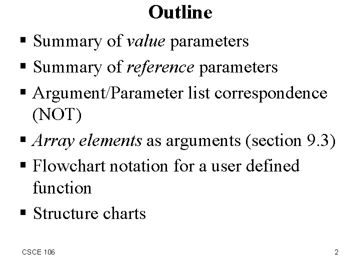 Outline § Summary of value parameters § Summary of reference parameters § Argument/Parameter list