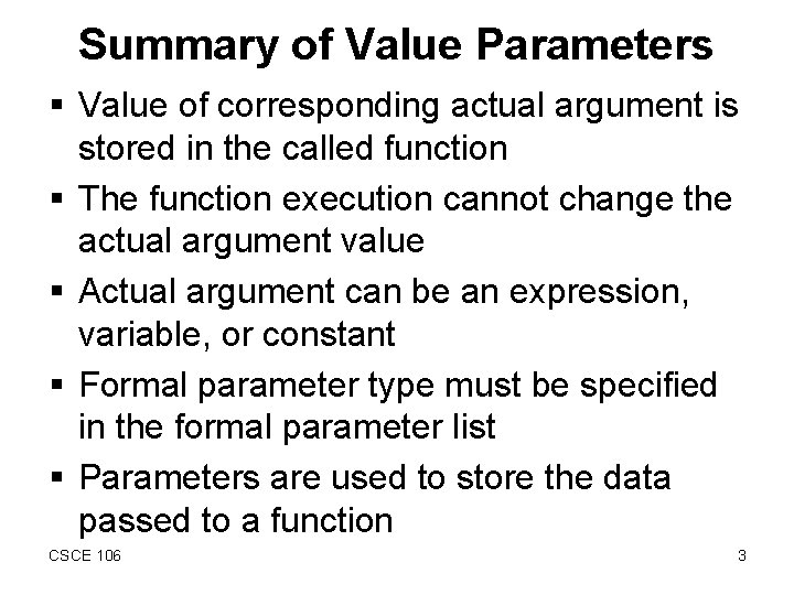 Summary of Value Parameters § Value of corresponding actual argument is stored in the