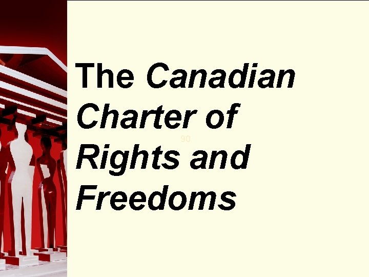 The Canadian Charter of Rights and Freedoms 90 