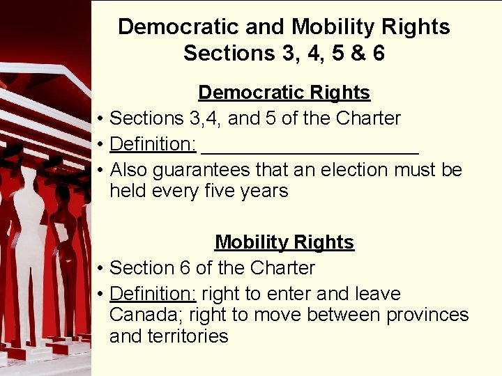 Democratic and Mobility Rights Sections 3, 4, 5 & 6 Democratic Rights • Sections