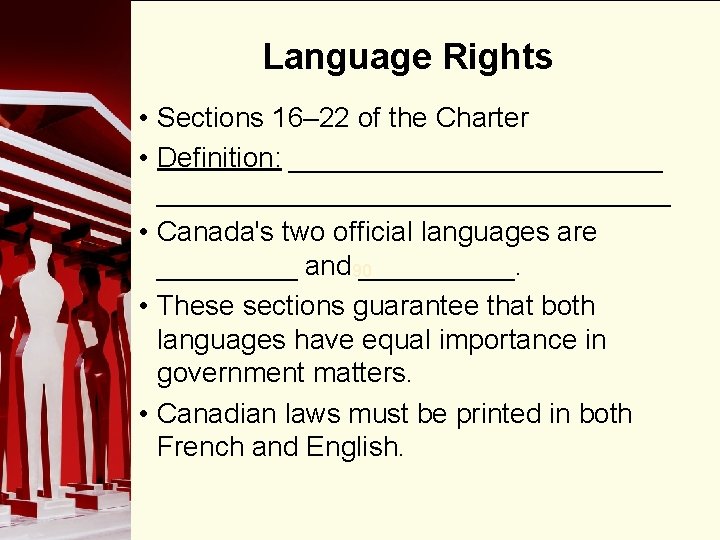 Language Rights • Sections 16– 22 of the Charter • Definition: _____________________________ • Canada's