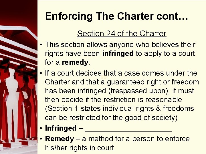 Enforcing The Charter cont… Section 24 of the Charter • This section allows anyone