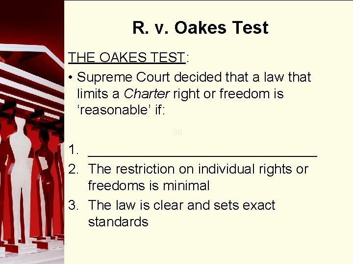 R. v. Oakes Test THE OAKES TEST: • Supreme Court decided that a law