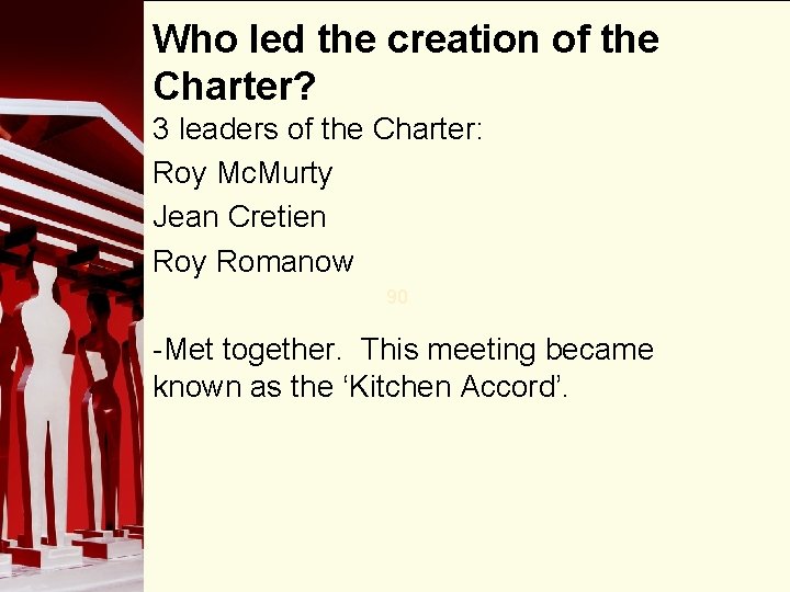 Who led the creation of the Charter? 3 leaders of the Charter: Roy Mc.