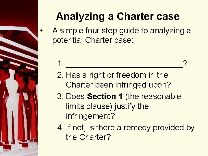 Analyzing a Charter case • A simple four step guide to analyzing a potential