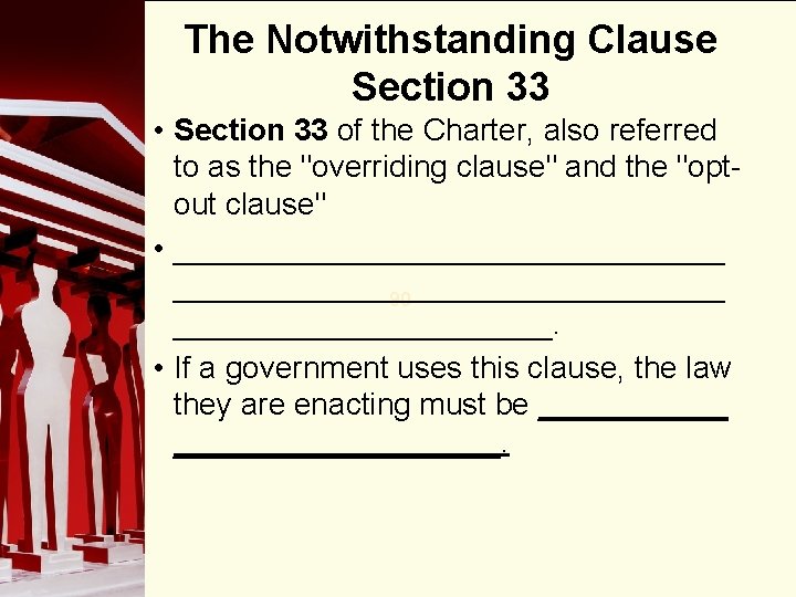 The Notwithstanding Clause Section 33 • Section 33 of the Charter, also referred to