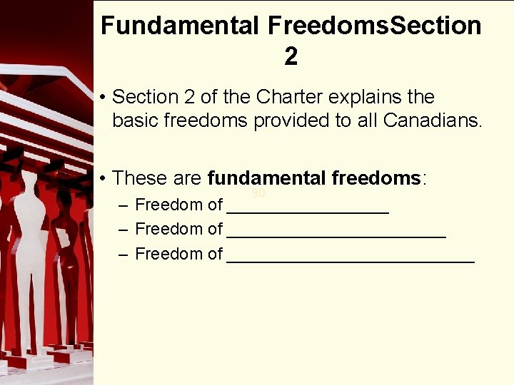 Fundamental Freedoms. Section 2 • Section 2 of the Charter explains the basic freedoms