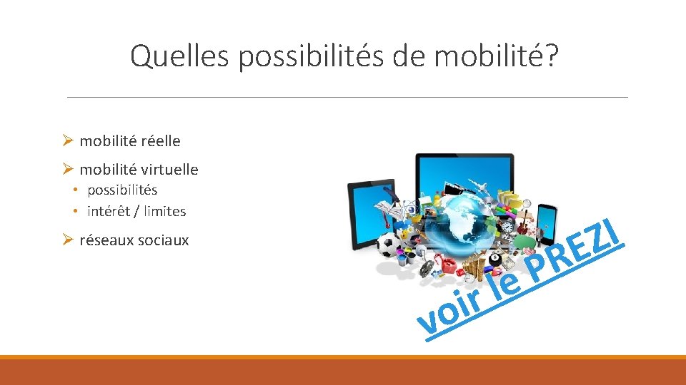 Quelles possibilités de mobilité? Ø mobilité réelle Ø mobilité virtuelle • possibilités • intérêt