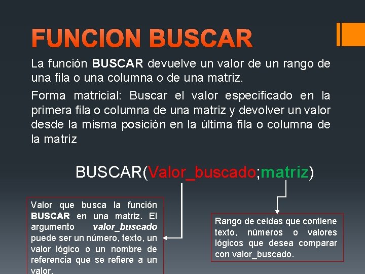 FUNCION BUSCAR La función BUSCAR devuelve un valor de un rango de una fila