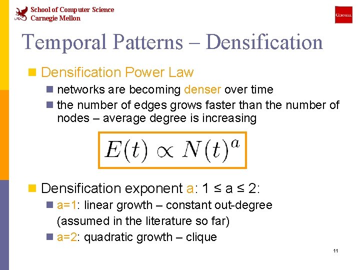 School of Computer Science Carnegie Mellon Temporal Patterns – Densification n Densification Power Law