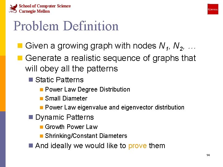 School of Computer Science Carnegie Mellon Problem Definition n Given a growing graph with