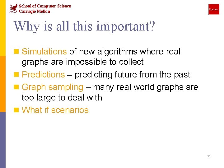 School of Computer Science Carnegie Mellon Why is all this important? n Simulations of