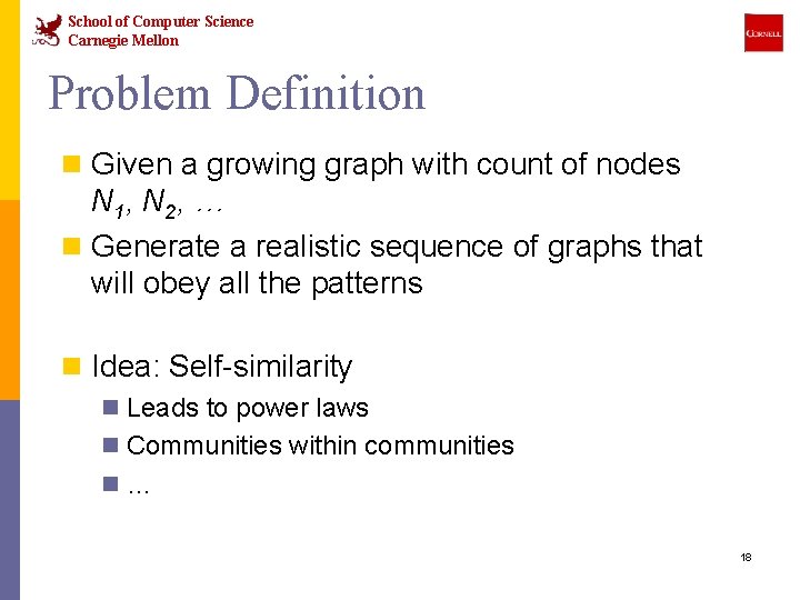 School of Computer Science Carnegie Mellon Problem Definition n Given a growing graph with