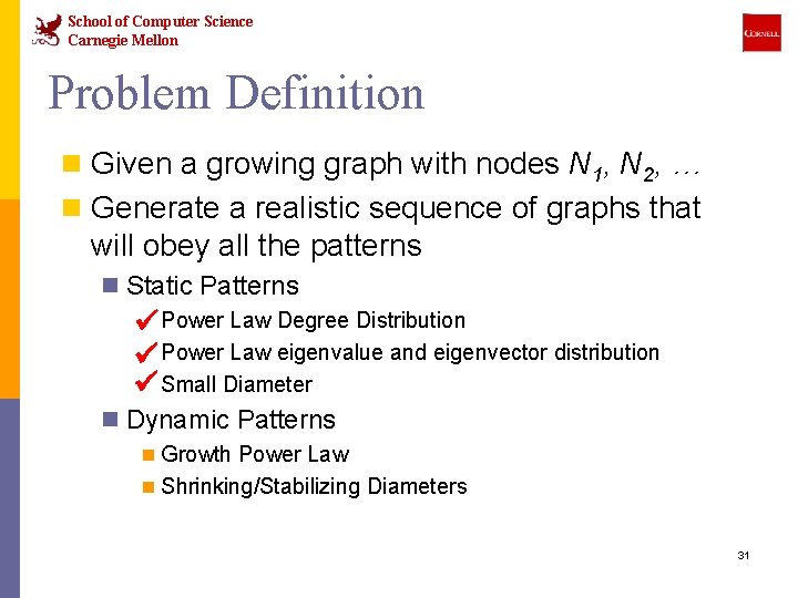 School of Computer Science Carnegie Mellon Problem Definition n Given a growing graph with