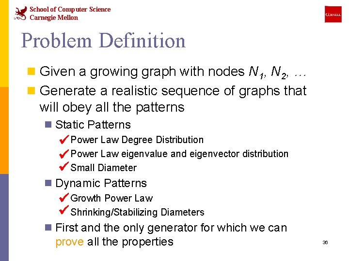 School of Computer Science Carnegie Mellon Problem Definition n Given a growing graph with