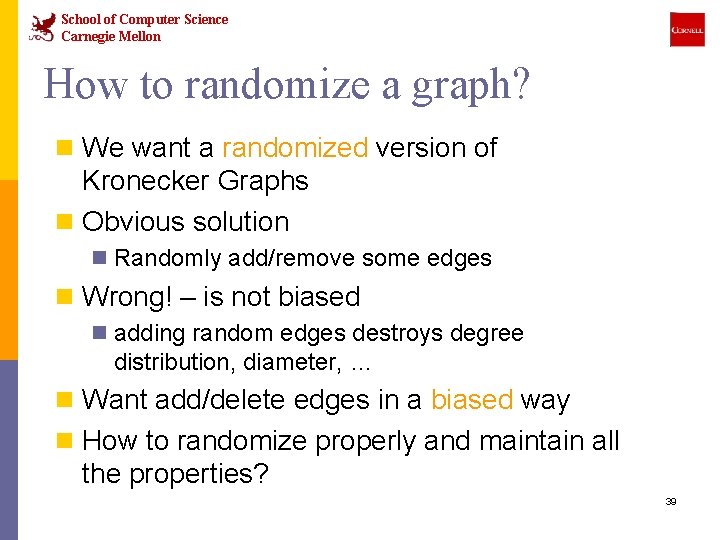 School of Computer Science Carnegie Mellon How to randomize a graph? n We want