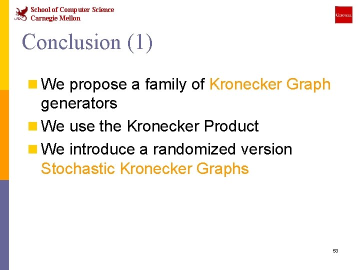 School of Computer Science Carnegie Mellon Conclusion (1) n We propose a family of