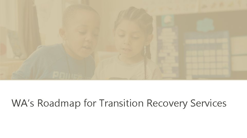 WA’s Roadmap for Transition Recovery Services 