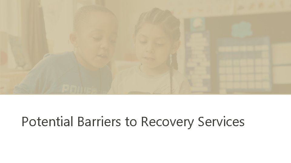 Potential Barriers to Recovery Services 