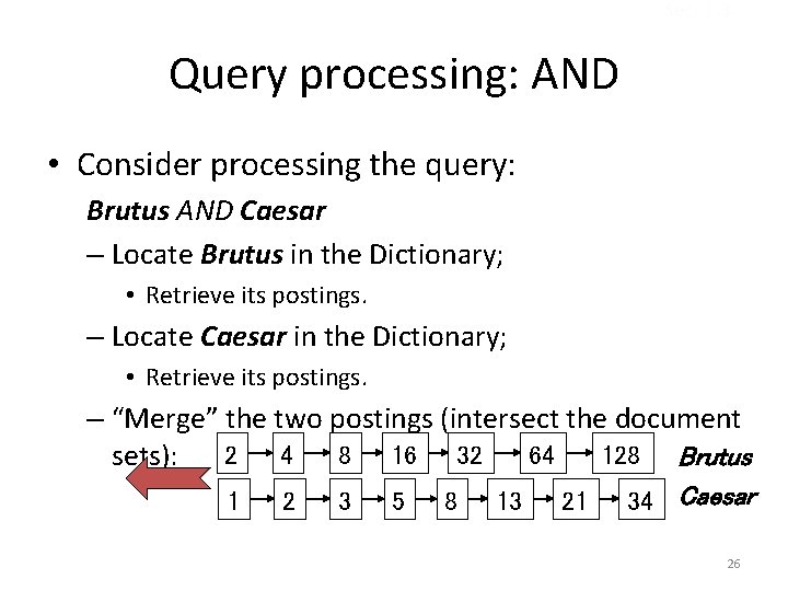 Sec. 1. 3 Query processing: AND • Consider processing the query: Brutus AND Caesar