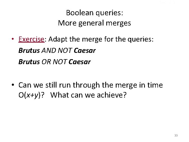 Sec. 1. 3 Boolean queries: More general merges • Exercise: Adapt the merge for