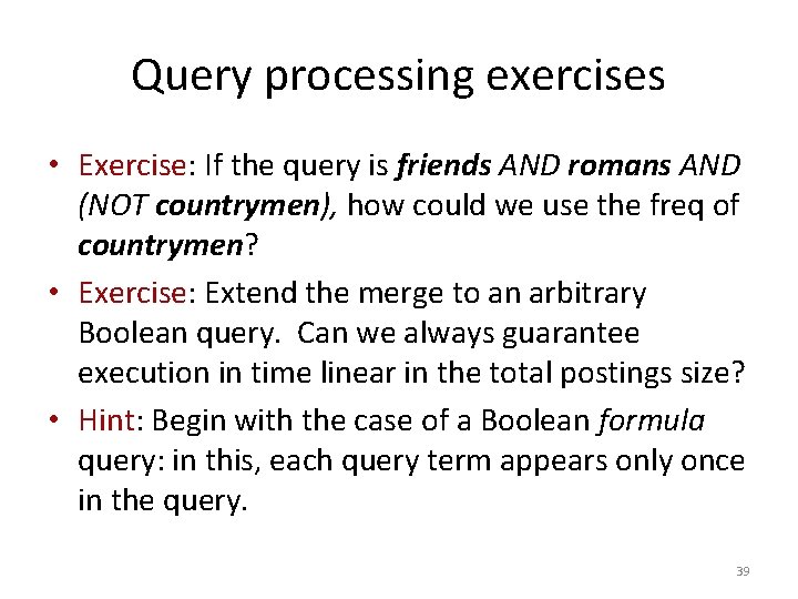 Query processing exercises • Exercise: If the query is friends AND romans AND (NOT