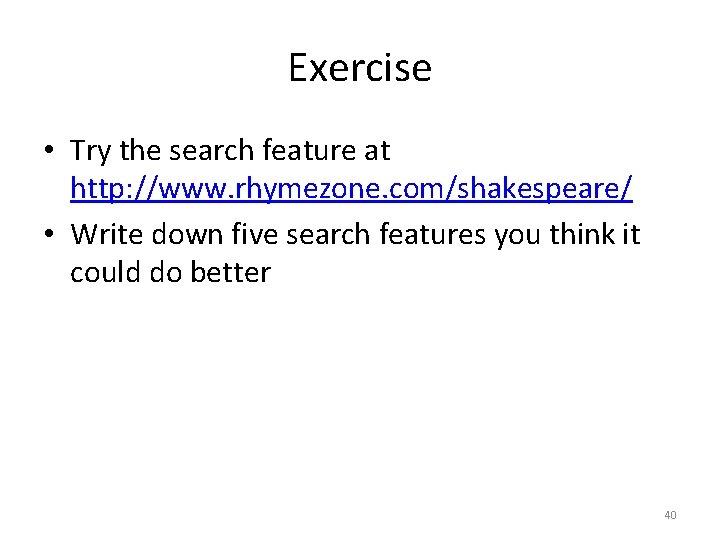 Exercise • Try the search feature at http: //www. rhymezone. com/shakespeare/ • Write down