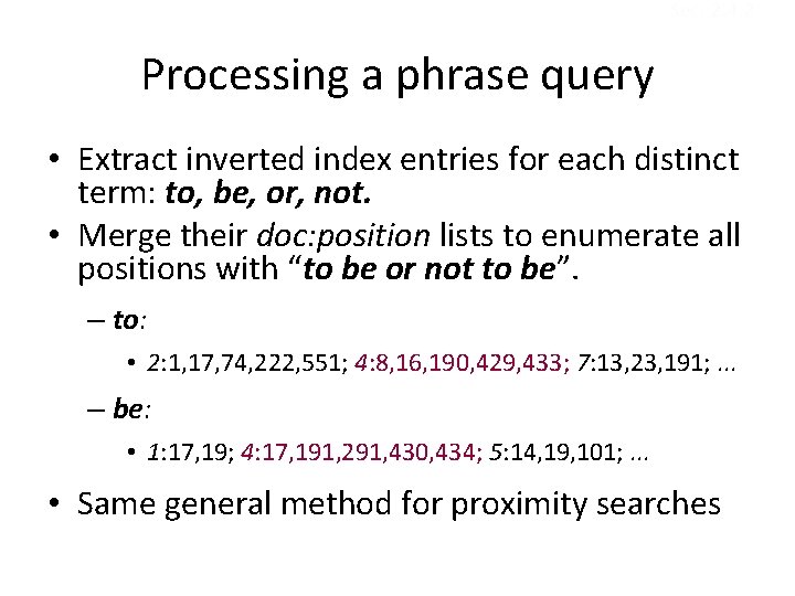 Sec. 2. 4. 2 Processing a phrase query • Extract inverted index entries for