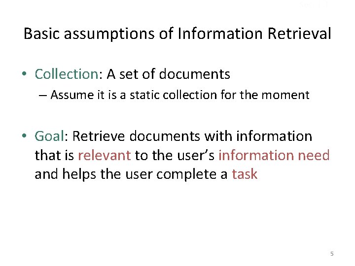 Sec. 1. 1 Basic assumptions of Information Retrieval • Collection: A set of documents