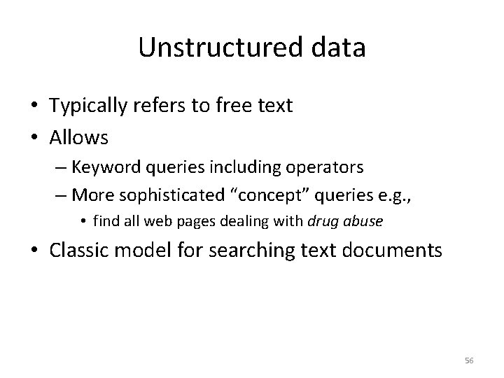 Unstructured data • Typically refers to free text • Allows – Keyword queries including