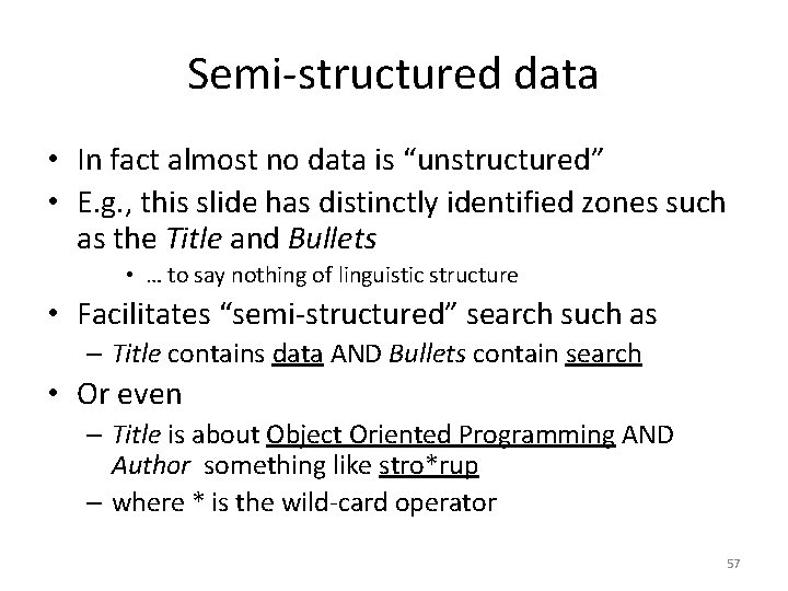 Semi-structured data • In fact almost no data is “unstructured” • E. g. ,