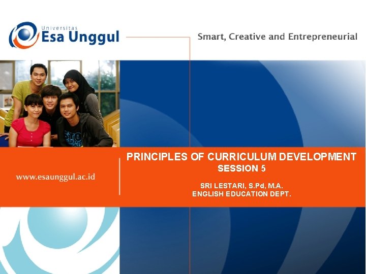 PRINCIPLES OF CURRICULUM DEVELOPMENT SESSION 5 SRI LESTARI, S. Pd, M. A. ENGLISH EDUCATION