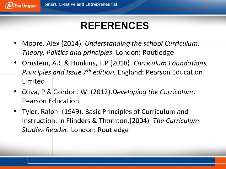 REFERENCES • Moore, Alex (2014). Understanding the school Curriculum: Theory, Politics and principles. London: