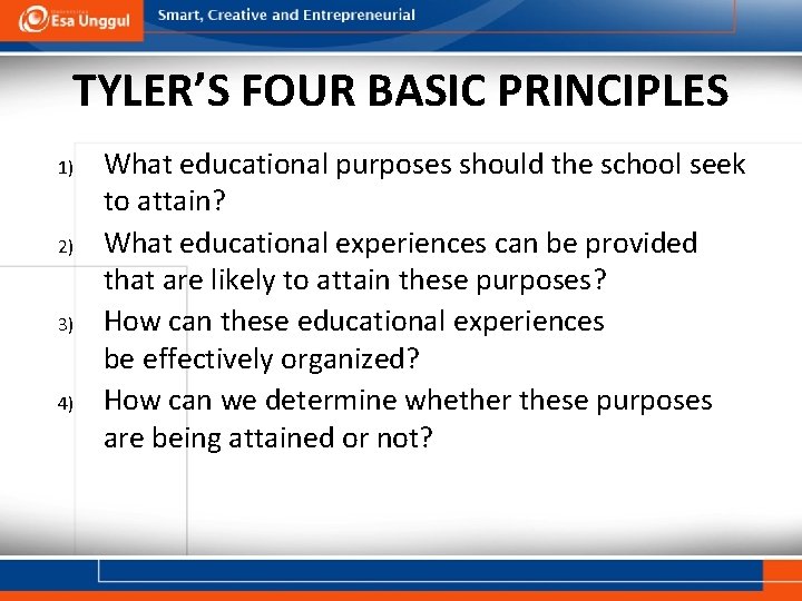 TYLER’S FOUR BASIC PRINCIPLES 1) 2) 3) 4) What educational purposes should the school