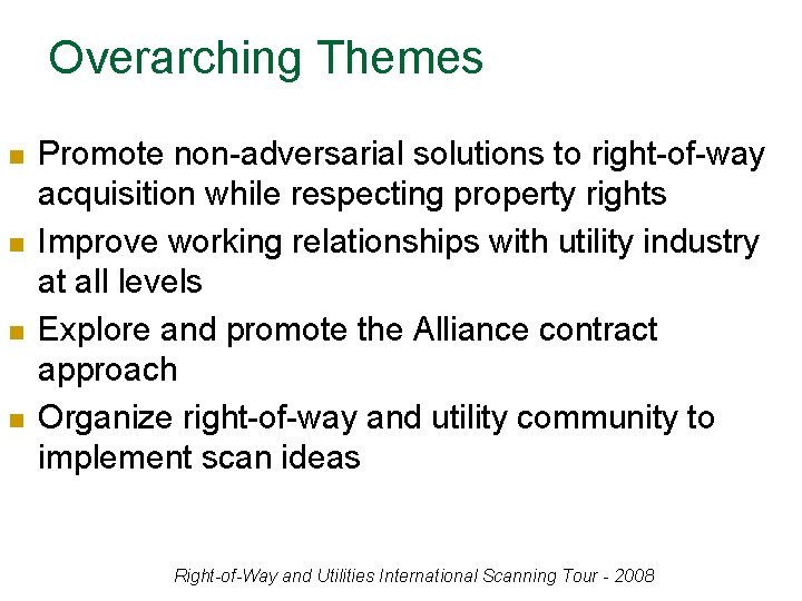 Overarching Themes n n Promote non-adversarial solutions to right-of-way acquisition while respecting property rights