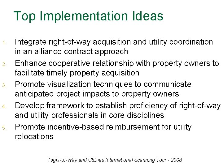 Top Implementation Ideas 1. 2. 3. 4. 5. Integrate right-of-way acquisition and utility coordination
