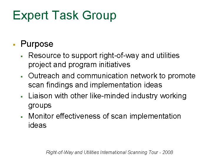 Expert Task Group § Purpose § § Resource to support right-of-way and utilities project