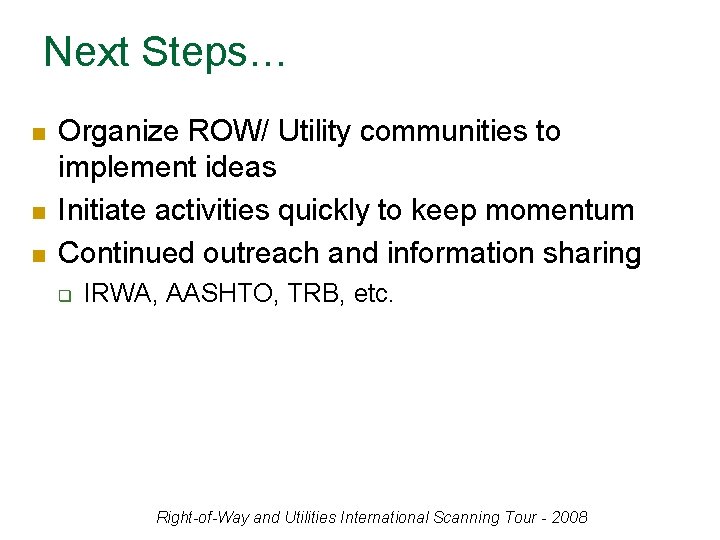 Next Steps… n n n Organize ROW/ Utility communities to implement ideas Initiate activities