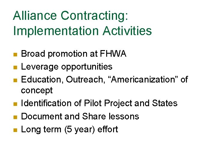 Alliance Contracting: Implementation Activities n n n Broad promotion at FHWA Leverage opportunities Education,