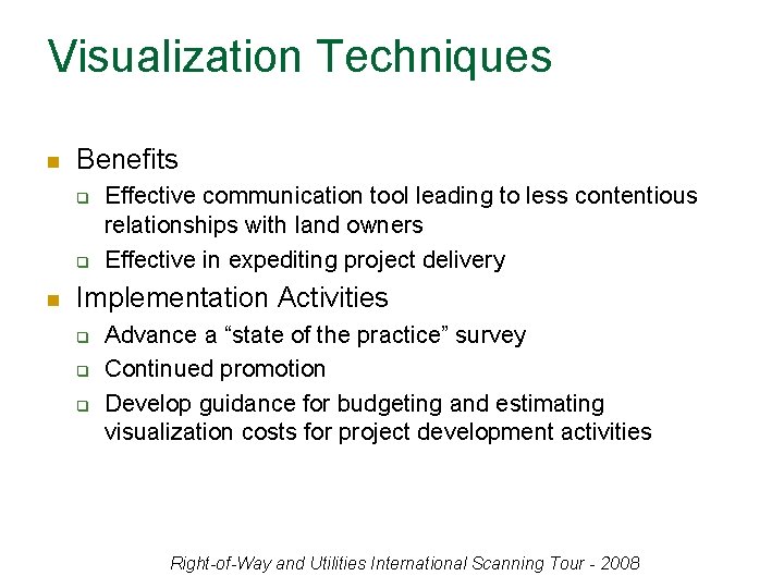 Visualization Techniques n Benefits q q n Effective communication tool leading to less contentious